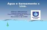 Água e Saneamento x Lixo. Gilmar Altamirano Comunicador Social e Especialista em Meio Ambiente e Sociedade Novembro de 2009.