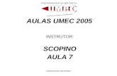 INSTRUTOR SCOPINO AULAS UMEC 2005 INSTRUTOR: SCOPINO AULA 7.