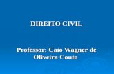 DIREITO CIVIL Professor: Caio Wagner de Oliveira Couto.