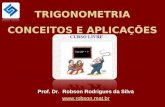 TRIGONOMETRIA CONCEITOS E APLICAÇÕES Prof. Dr. Robson Rodrigues da Silva .