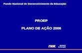 Fundo Nacional de Desenvolvimento da Educação PROEP PLANO DE AÇÃO 2006.