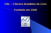 CBL – Câmara Brasileira do Livro Fundada em 1946.