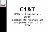 Ci&T SPIN – Campinas - 2009 Equipe de testes em projetos com CI e TDD.