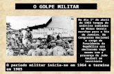 O GOLPE MILITAR No dia 1º de abril de 1964 tropas do exército sediadas em Minas Gerais marcham para o Rio de Janeiro. No Congresso Nacional o cargo de.
