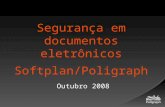 Segurança em documentos eletrônicos Softplan/Poligraph Outubro 2008.