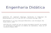 Engenharia Didática ARTIGUE, M.. Ingénierie didactique. Recherches en Didactique des Mathématiques, vol. 9, n°3, pp. 281-307. La Pensée Sauvage, 1990.