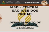 IASD – CENTRAL SÃO JOSÉ DOS PINHAIS DEPARTAMENTO DE COMUNICAÇÃO 24/09/2011.