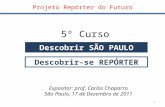 Capa Projeto Repórter do Futuro 5º Curso Descobrir SÃO PAULO Descobrir-se REPÓRTER Expositor: prof. Carlos Chaparro São Paulo, 17 de Dezembro de 2011 1.