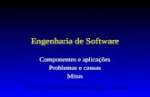 Engenharia de Software Componentes e aplicações Problemas e causas Mitos Livro: Engenharia de Software. Roger S. Pressman.