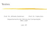 Testes Prof. Dr. Alfredo Goldman Prof. Dr. Fabio Kon Departamento de Ciência da Computação IME / USP Lab. XP.