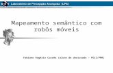 Mapeamento semântico com robôs móveis Fabiano Rogério Corrêa (aluno de doutorado – POLI/PMR)