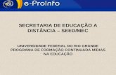 SECRETARIA DE EDUCAÇÃO A DISTÂNCIA – SEED/MEC UNIVERSIDADE FEDERAL DO RIO GRANDE PROGRAMA DE FORMAÇÃO CONTINUADA MÍDIAS NA EDUCAÇÃO.