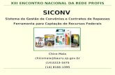 SICONV Sistema de Gestão de Convênios e Contratos de Repasses Ferramenta para Captação de Recursos Federais Chico Maia chicomaia@bauru.sp.gov.br (14)3223-1675.