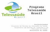 Programa Telessaúde Brasil Ana Estela Haddad Diretora de Gestão da Educação na Saúde Secretaria de Gestão do Trabalho e da Educação na Saúde Ministério.