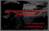 SEGUNDA GUERRA MUNDIAL SEGUNDA GUERRA MUNDIAL (1939 – 1945) Prof° Osiel Lima História Geral.