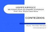 USP/FEA/PPGCC METODOLOGIA DO ENSINO SUPERIOR Prof. Dra. Silvia Casa Nova CONTEÚDOS Aluno: Romildo Moraes romoraes@usp.br.