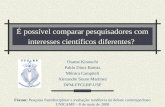 É possível comparar pesquisadores com interesses científicos diferentes? Osame Kinouchi Pablo Diniz Batista Mônica Campiteli Alexandre Souto Martinez DFM-FFCLRP-USP.