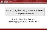 EXECUÇÃO ORÇAMENTÁRIA Despesa/Receita Paulo Gastão Pretto paulogp@TCE.SC.GOV.BR.
