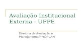 Avaliação Institucional Externa - UFPE Diretoria de Avaliação e Planejamento/PROPLAN.