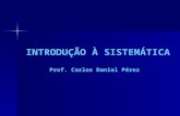 INTRODUÇÃO À SISTEMÁTICA Prof. Carlos Daniel Pérez.