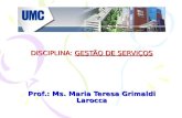 DISCIPLINA: GESTÃO DE SERVIÇOS Prof.: Ms. Maria Teresa Grimaldi Larocca.