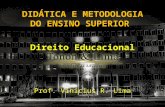 DIDÁTICA E METODOLOGIA DO ENSINO SUPERIOR Direito Educacional Prof. Vinicius R. Lima.