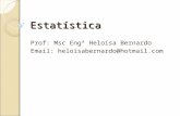 Estatística Prof: Msc Engª Heloísa Bernardo Email: heloisabernardo@hotmail.com.