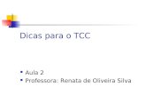 Dicas para o TCC Aula 2 Professora: Renata de Oliveira Silva.