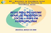 MPS – Ministério da Previdência Social SPS – Secretaria de Políticas de Previdência Social RESULTADO DO REGIME GERAL DE PREVIDÊNCIA SOCIAL – RGPS EM FEVEREIRO/2008.