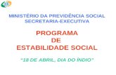 MINISTÉRIO DA PREVIDÊNCIA SOCIAL SECRETARIA-EXECUTIVA PROGRAMA DE ESTABILIDADE SOCIAL 18 DE ABRIL, DIA DO ÍNDIO.