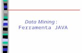 Data Mining: Ferramenta JAVA. JAVA para Data Mining Weka 3: Data Mining Software em Java  Coleção de algoritmos para.