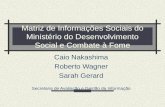 Matriz de Informações Sociais do Ministério do Desenvolvimento Social e Combate à Fome Caio Nakashima Roberto Wagner Sarah Gerard Secretaria de Avaliação.