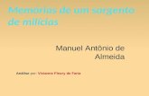 Memórias de um sargento de milícias Manuel Antônio de Almeida Análise por: Vivianne Fleury de Faria.