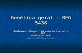 Genética geral – BEG 5438 Professor: Giorgini Augusto Venturieri – PhD 0xx48-3721-9887 giorgini@ccb.ufsc.br.