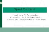 Sped Contábil José Luiz N. Fernandes Contador, Prof. Universitário Mestre em Contabilidade – FEA USP.
