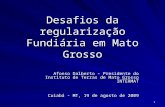 1 Desafios da regularização Fundiária em Mato Grosso Afonso Dalberto – Presidente do Instituto de Terras de Mato Grosso INTERMAT Cuiabá - MT, 19 de agosto.