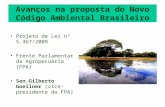 Avanços na proposta do Novo Código Ambiental Brasileiro Projeto de Lei nº 5.367/2009 Frente Parlamentar da Agropecuária (FPA) Sen.Gilberto Goellner (vice-presidente.