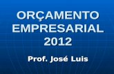 ORÇAMENTO EMPRESARIAL 2012 Prof. José Luis. 1.1 DEFINIÇÃO.