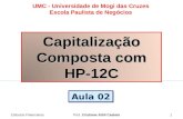 Cálculos FinanceirosProf. Cristiane Attili Castela1 UMC - Universidade de Mogi das Cruzes Escola Paulista de Negócios Capitalização Composta com HP-12C.