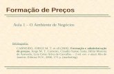 Formação de Preços Aula 1 – O Ambiente de Negócios Bibliografia: CARNEIRO, JORGE M. T. et all (2006). Formação e administração de preços. Jorge M. T. Carneiro,