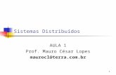 1 Sistemas Distribuídos AULA 1 Prof. Mauro César Lopes maurocl@terra.com.br.