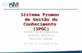 Sistema Promon de Gestão do Conhecimento (SPGC) Painel GC em Engenharia Antonio Vellasco Marcelo Yamada São Paulo, 07 de Outubro de 2011 1.