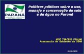 29/08/2013 JOSÉ TARCISO FIALHO Assessoria de Gabinete da SEAB Políticas públicas sobre o uso, manejo e conservação do solo e da água no Paraná