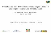 Ministério do Turismo Políticas de Internacionalização para a Educação Superior Brasileira XX Reunião Anual do FAUBAI Abril de 2008 MINISTÉRIO DO TURISMO.