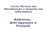 Curso Técnico em Manutenção e Suporte em Informática Antivírus, Anti-Spyware e Firewall.