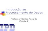 Introdução ao Processamento de Dados Professor Carlos Recalde Zarate Jr.