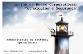1 Gestão de Redes Corporativas: Tecnologias e Segurança Administração de Sistemas Operacionais Vera Schuhmacher – shummy@unisul.br.