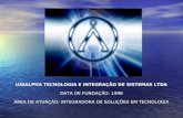 UNIALPHA TECNOLOGIA E INTEGRAÇÃO DE SISTEMAS LTDA DATA DE FUNDAÇÃO: 1998 ÁREA DE ATUAÇÃO: INTEGRADORA DE SOLUÇÕES EM TECNOLOGIA.