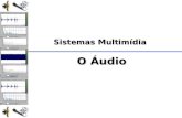 Sistemas Multimídia O Áudio Tópico: Características do som Sistemas Multimídia.