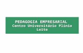 PEDAGOGIA EMPRESARIAL Centro Universitário Plínio Leite.